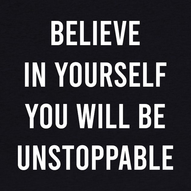 Believe In Yourself You Will Be Unstoppable by FELICIDAY